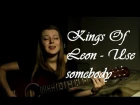 Kings Of Leon - Use Somebody (cover by Liza Eliseeva)