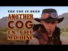 The Cog is Dead - Another Cog in the Machine