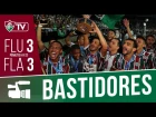FluTV - Bastidores - Fluminense 3 (4)x(2) 3 Flamengo -  Final da Taça Guanabara