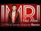 IMRI - I FEEL ALIVE - Official Remix by dj PM & Tomer Maizner