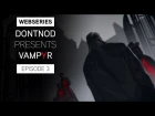 Webseries : DONTNOD Presents Vampyr Episode 3 - Human After All