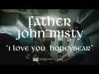 Father John Misty - I Love You Honeybear [OFFICIAL VIDEO]