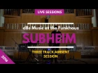 Subheim - Three Track Ambient Session | dBs Music at the Funkhaus