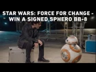 Star Wars: Force For Change - Win A Signed Sphero BB-8