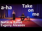 a-ha - Take On Me / Acoustic cover by NatáLia Bálint & Evgeny Alexeev