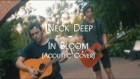 Neck Deep - In Bloom (Acoustic Cover)