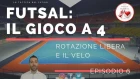Futsal - Il gioco a 4 [EP.6]: Rotazione Libera e il Velo