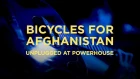 Bicycles for Afghanistan — Unplugged at Powerhouse