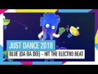 BLUE - HIT THE ELECTRO BEAT / JUST DANCE 2018 [ОФИЦИАЛЬНОЕ ВИДЕО] HD