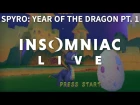 Insomniac Live - Spyro: Year of the Dragon - Part 1