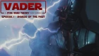 VADER EPISODE 1: SHARDS OF THE PAST - A STAR WARS THEORY FAN-FILM