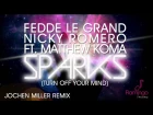Fedde Le Grand & Nicky Romero ft. Matthew Koma - Sparks (Turn Off Your Mind) (Jochen Miller RMX)