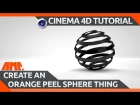 Cinema 4D Tutorial - Create an Orange Peel Sphere Thing