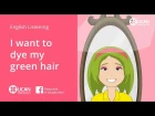 Learn English Listening | Elementary - Lesson 1. I Want to Dye my Hair Green.