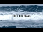 INTO THE WAVE