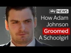 How Adam Johnson Groomed A Schoolgirl
