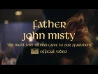 Father John Misty - The Night Josh Tillman Came To Our Apartment